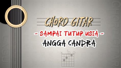 sampai aku tutup usia chord ID - Berikut Chord Sampai Tutup Usia - Angga Candra, Kunci Gitar Dasar dari C, Lirik Lagu Aku Tercipta oleh-Nya : Intro : C G/B Am ~