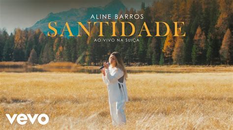 santidade aline barros letra cifra  Bem mais que os mares Bem mais que o Sol E as maravilhas que o mundo conheceu E as riquezas, tesouros desta Terra Incomparável és pra mim