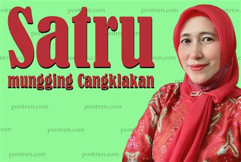 satru mungging cangklakan tegese bahasa jawa (artinya; memusuhi orang yang sebenarnya masih sanak saudaranya sendiri)