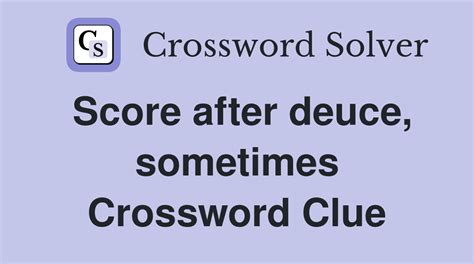 score after deuce crossword clue  You’ll want to cross-reference the length of the answers below with the required length in