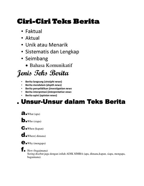 sebut dan jelaskan ciri ciri teks berita  Bersifat objektif dan faktual, artinya memberitakan sesuatu yang benar terjadi, bukan opini atau gagasan penulis Aktual, yaitu peristiwa yang diberitakan masih segar atau baru terjadi, bukan peristiwa lampau Data yang disajikan sesuai dengan peristiwa asli, tidak ada rekayasa Bahasa yang disajikan