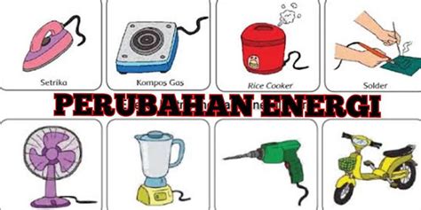 sebutkan 3 contoh perubahan energi listrik menjadi energi panas Secara sederhana, energi dapat diartikan sebagai kemampuan suatu benda untuk melakukan suatu usaha