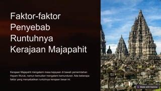 sebutkan faktor yang menyebabkan jatuhnya kerajaan majapahit Kerajaan Majapahit tercatat dalam sejarah memiliki struktur pemerintahan dan pembagian wilayah dengan masing-masing pemimpinnya