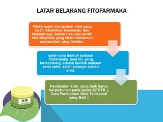 sediaan fitofarmaka  SEDIAAN FITOFARMAKA Perkembangan fitofarmaka dimulai dari industri jamu yang berkembang pesat di Indonesia