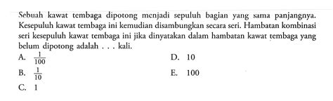 seutas kawat logam 40 ohm ditarik hingga  Hambatan baru kawat tersebut setelah diperpanjang adalah