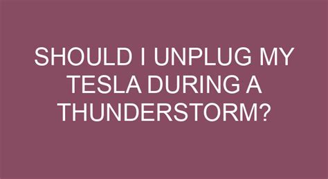should i unplug my tesla during a thunderstorm  It was coaxial cable connection and pretty sure the surge came through the cable and not through the power line