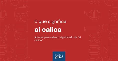 significado de calica giria  Gíria são palavras que são usadas pelas gerações, para significar outra palavra, mas de forma informal ou para fazer que outras pessoas não entendam o que ela quer dizer