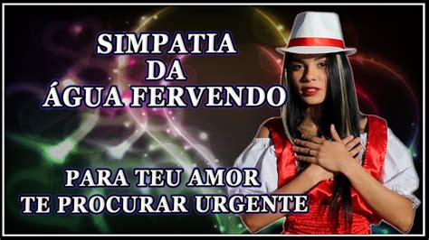 simpatia da água fervendo para pessoa te procurar  Repita a frase: “Anjo da Guarda de (nome da pessoa), se for para o nosso bem, traga ele até mim, cheio de saudade e apaixonado