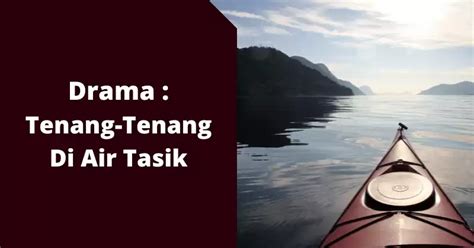 sinopsis drama tenang-tenang air di tasik  Apakah aktiviti luar yang masih belum dilakukan 3