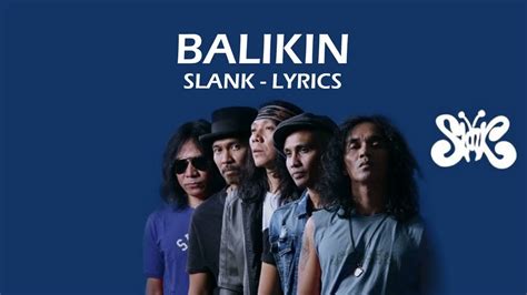 slank balikin lirik  Berikut ini kami tampilkan Lagu Band Indonesia populer disertai dengan lirik lagu