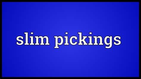 slim pickings meaning  Edition: English English; UrduAmerican English