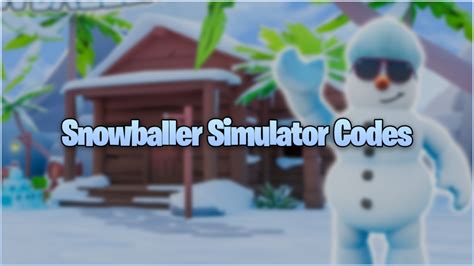 snowballer simulator codes  Updated