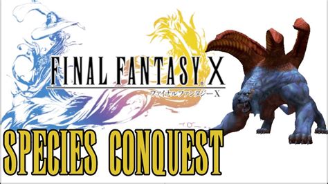 species conquest ffx  (just capture enough to unlock 10 area/species conquest monsters) I don't wanna talk about Tidus', Lulu's, Kimahri's Celestial Weapons