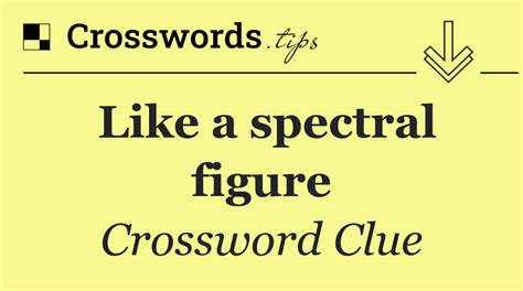 spectral presence crossword clue Below you will be able to find the answer to Spectral Guest at the Halloween Formal crossword clue