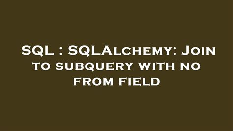 sqlalchemy join subquery  SQLAlchemy Join to retrieve data from multiple tables