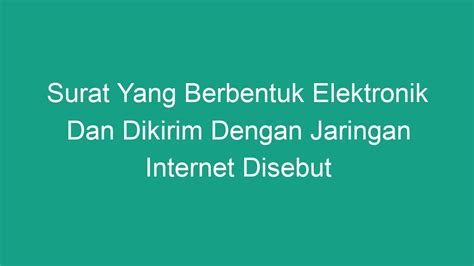 surat yang berbentuk elektronik dan dikirim dengan jaringan internet disebut  Menurut Berners Lee