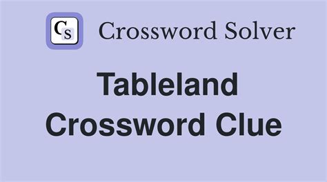 tableland crossword clue  Finally, we will solve this crossword puzzle clue and get the correct word