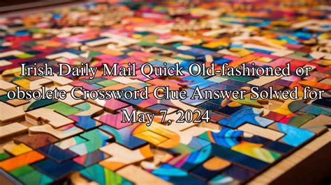 tediously old fashioned crossword Below are possible answers for the crossword clue Tediously old-fashioned