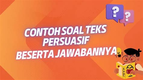 teks persuasif bersifat 2 Menyajikan teks persuasi dengan ciri kebahasaan teks persuasi secara lengkap