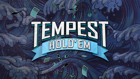 tempest hold em Texas Hold'em; Tempest Hold’em; Omaha High; Omaha Hi/Lo; 5 Card Omaha; 5 Card Omaha Hi/Lo; 6 Card Omaha; Courchevel; Courchevel Hi/Lo; Seven Card Stud; Stud Hi/Lo; Razz; Five Card Draw; 2-7 Triple Draw; 2-7 Single Draw; HORSE; 8-Game Mix; Badugi; Split Hold'em; Showtime Hold’em; Fusion; 6+ Hold’em; Swap Hold’em; Poker Room