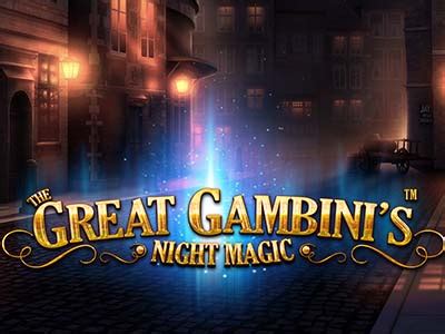 the great gambini's night magic  Max cash out: £50