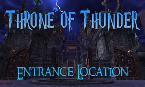 throne of thunder entrance horde Background information: Throne of Thunder is a raid instance with its entrance in the Isle of Thunder