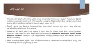 ti mana asalna wawacan tèh  Wawacan Panji Wulung adalah teks sastra berupa kisah berbentuk pupuh wawacan dalam bahasa Sunda karya Muhammad Musa yang paling terkenal