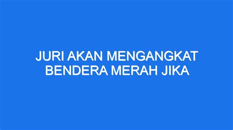 tolakan dianggap tidak sah jika juri lempar mengangkat bendera  Register ; Sign In 