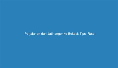 travel dari jatinangor ke bekasi  pilih jasa travel yang memiliki rating baik