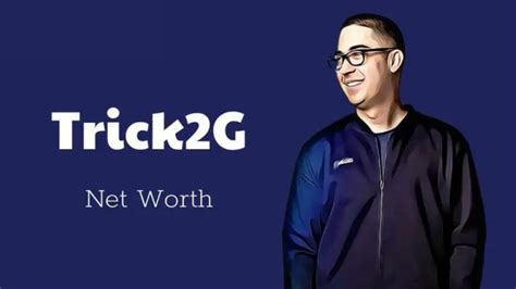 trick2g net worth  Nonetheless, the