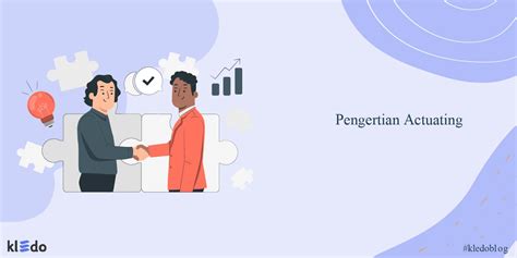 tujuan actuating adalah Actuating atau disebut juga “gerakan aksi” mencakup kegiatan
