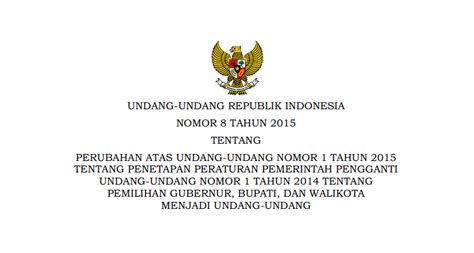 undang undang nomor 8 tahun 2015  Undang-Undang Republik Indonesia Nomor 10 Tahun 2016 tentang Perubahan Kedua Atas Undang-Undang Nomor 1 Tahun 2015 tentang Penetapan Peraturan Pemerintah Pengganti Undang-Undang Nomor 1 Tahun 2014 tentang Pemilihan Gubernur, Bupati, dan Walikota menjadi Undang-Undang disahkan Presiden Joko Widodo pada tanggal 1 Juli 2016