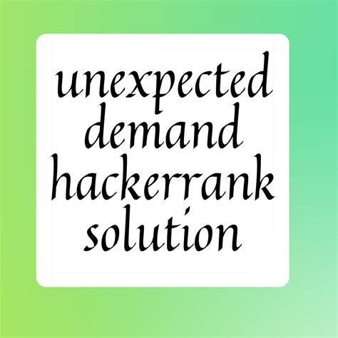 unexpected demand hackerrank solution We would like to show you a description here but the site won’t allow us