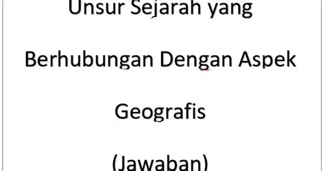 unsur sejarah yang berhubungan dengan aspek geografis adalah  Please save your changes before editing any questions