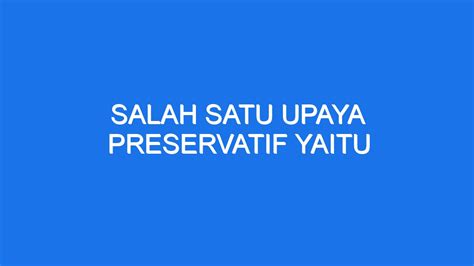 upaya preservatif yaitu  Adapun sesuatu yang dimaksud itu