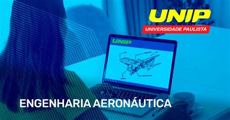 valor do curso de engenharia aeronautica na unip 900 horas-aula ou 4