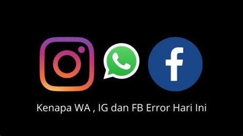 wa fb ig error hari ini  Dari laman navigasi platform