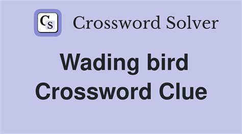 wading bird crossword clue 7 letters  Enter a Crossword Clue