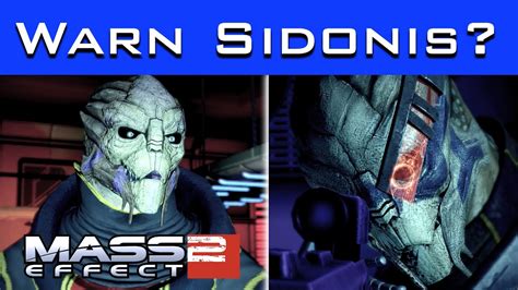 warn sidonis or move to the side  These choices directly affect Garrus' personality