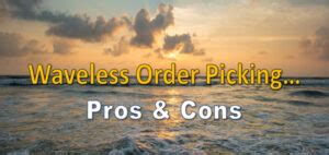 waveless picking pros cons Wave-based picking systems have been used as the standard for warehouse order fulfillment for many years