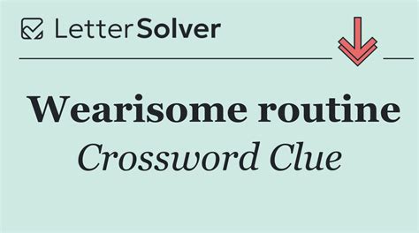 wearisome routine crossword clue  All solutions for "slumbered" 9 letters crossword answer - We have 1 clue, 2 answers & 4 synonyms from 5 to 6 letters