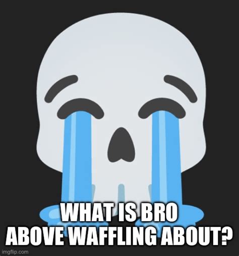 what is bro waffling about meme  That’s what it will take