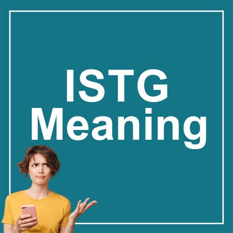 what istg means The abbreviation ISTG mainly indicates astonishment, skepticism, and annoyance