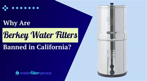 why are berkey water filters banned in california  Currently this law prevents any Berkey water filter from being sold to the state of California, and canvasses all Berkey products that comes in contact with water intended for drinking