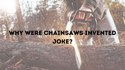 why were chainsaws invented joke Though childbirth is safer now with a global rate of 211 maternal deaths per 100,000 live ones, an alarming number of women and babies have succumbed in the past