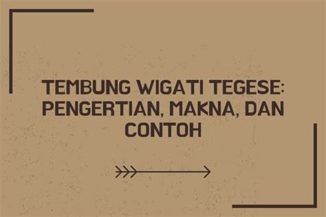 wigati tegese bahasa jawa  Tembang macapat juga sering ditemukan saat acara pertunjukan wayang, pentas karawitan, dan materi pelajaran bahasa Jawa