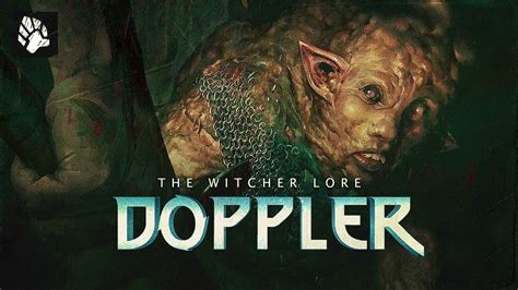 witcher doppler true form A doppler only needs to know or examine the victim to adapt his own shape immediately and perfectly to the structure of the original