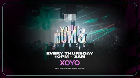 your mum's house, xoyo, 17 august  @xoyoldn 10pm-3am