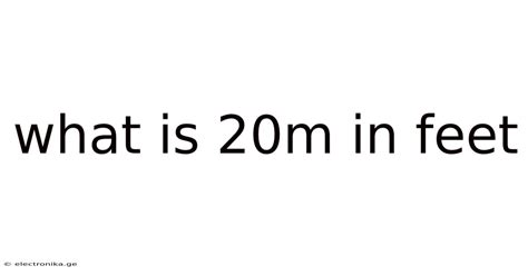20m To Feet