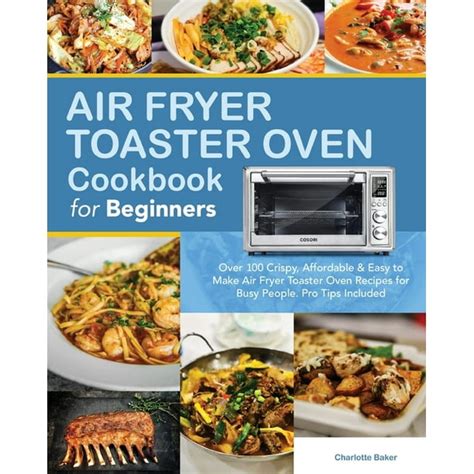 21 Air Fryer Toaster Oven Recipes For Beginners